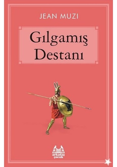 Gılgamış Destanı - Jean Muzi - Arkadaş Yayıncılık