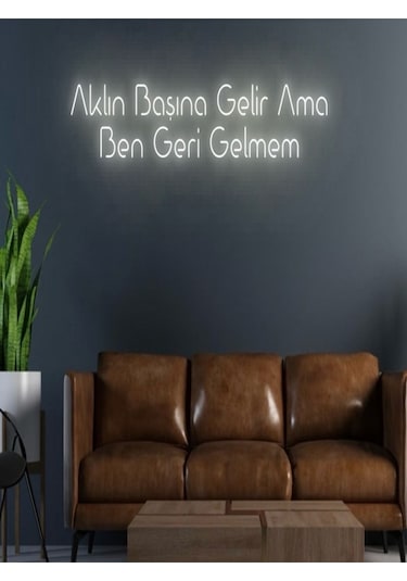 Aklın Başına Gelir Ama Ben Geri Gelmem Yazılı Neon Tabela Sarı