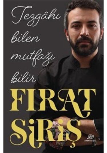 Tezgahı Bilen Mutfağı Bilir - Fırat Siriş - Amorf Kitap