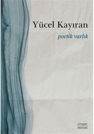 Poetik Varlık - Yücel Kayıran - Everest Yayınları