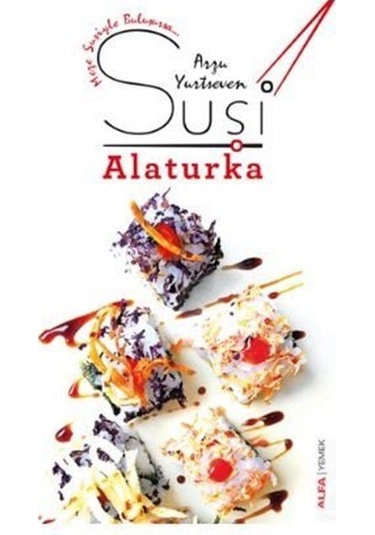 Suşi Alaturka - Arzu Yurtseven - Alfa Yayıncılık