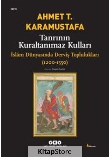 Tanrının Kuraltanımaz Kulları / İslam Dünyasında Derviş Toplul .