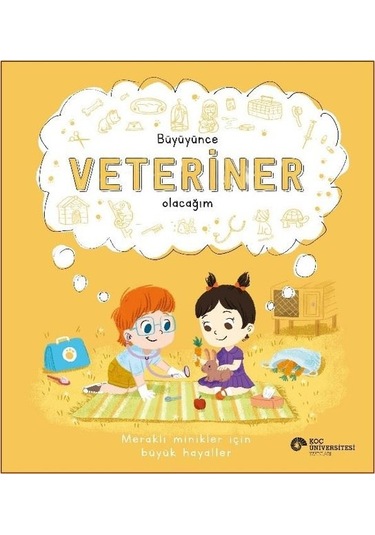 Büyüyünce Veteriner Olacağım - Meraklı Minikler İçin Büyük Hayaller - Marnie Willow - Koç Üniversitesi Yayınları