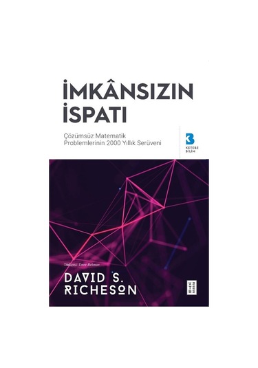 İmkansızın İspatı: özülemeyen Matematik Problemlerinin 2000 Yıllık Serüveni  -  David S. Richeson  -  Ketebe