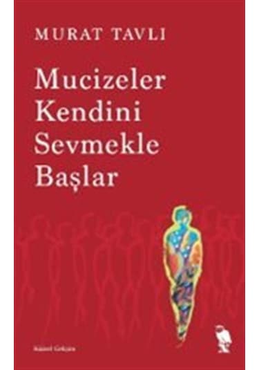 Mucizeler Kendini Sevmekle Başlar / Murat Tavlı