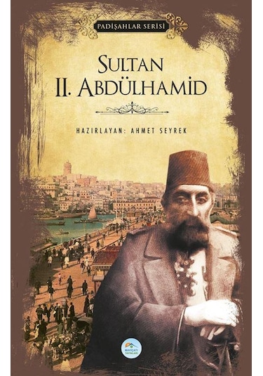 Sultan 2.Abdülhamid - Padişahlar Serisi - Ahmet Seyrek - Mavi Çatı Yayınları