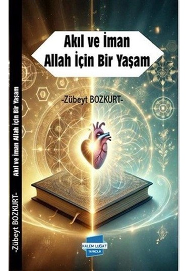 Akıl Ve İman Allah İçin Bir Yaşam / Zübeyt Bozkurt