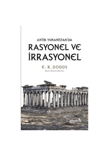 Rasyonel ve İrrasyonel - Antik Yunanistan'da - E. R. Doods - alBaraka Yayınları