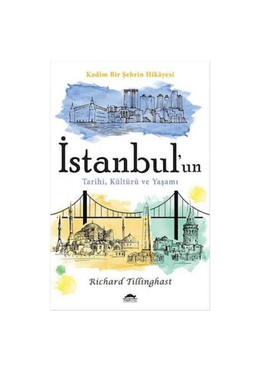 Istanbul'Un Tarihi. Kültürü Ve Yaşamı Kadim Bir Şehrin