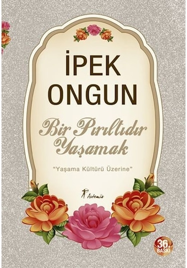 Bir Pırıltıdır Yaşamak - İpek Ongun - Artemis Yayınları