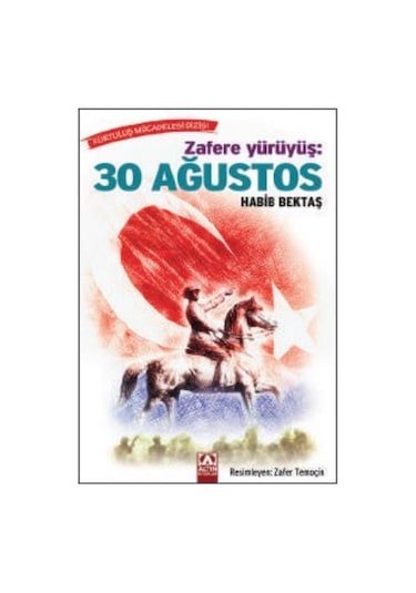 Zafere Yürüyüş: 30 Ağustos - Habib Bektaş - Altın Kitaplar