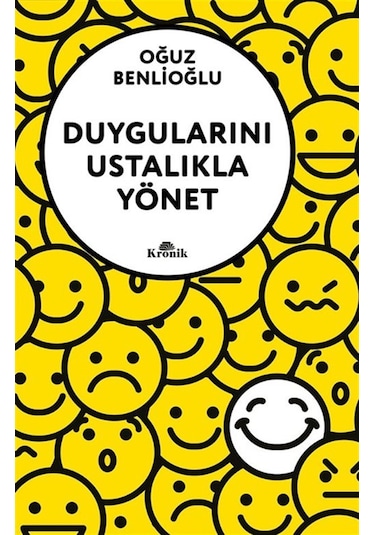 Duygularını Ustalıkla Yönet / Oğuz Benlioğlu