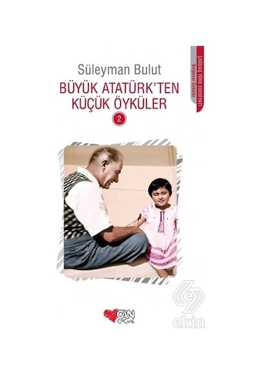 Büyük Atatürk'ten Küçük Öyküler 2 - Süleyman Bulut - Can Çocuk Yayınları