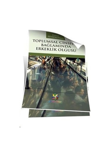 Toplumsal Cinsiyet Bağlamında Erkeklik Olgusu  - Özge Zeybekoğlu  - Eğiten Kitap