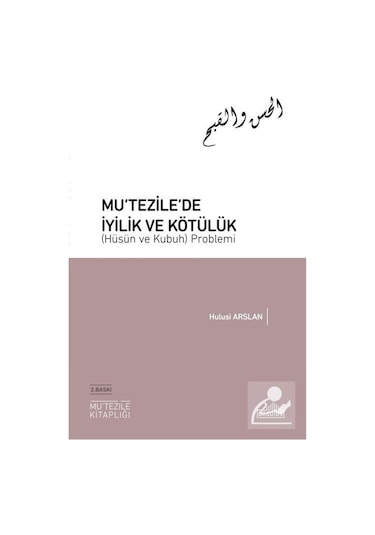 Mu'tezile'de İyilik ve Kötülük (Hüsün ve Kubuh) Problemi - Hulusi Arslan - Endülüs