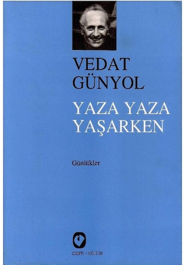 Yaza Yaza Yaşarken Günlükler - Vedat Günyol