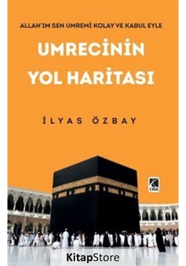Umrecinin Yol Haritası - İlyas Özbay - Çıra Yayınları