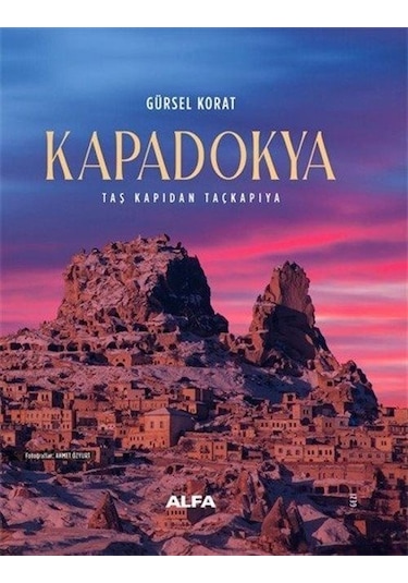 Kapadokya - Taş Kapıdan Taçkapıya - Gürsel Korat - Alfa Yayıncılık