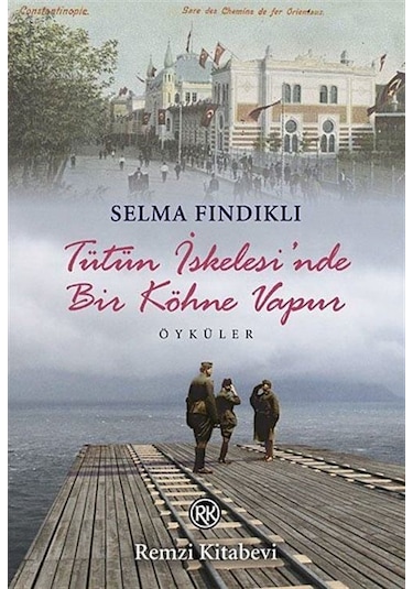 Tütün İskelesi'nde Bir Köhne Vapur - Selma Fındıklı - Remzi Kitabevi
