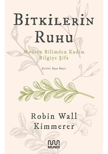 Bitkilerin Ruhu - Modern Bilimden Kadim Bilgiye Şifa - Robin Wall Kimmerer - Mundi