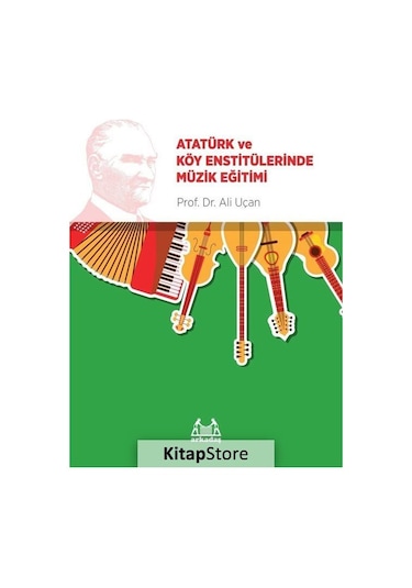 Atatürk ve Köy Enstitülerinde Müzik Eğitimi - Ali Uçan - Arkadaş Yayıncılık