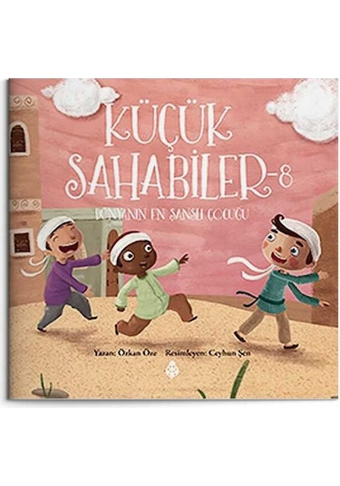 Küçük Sahabiler 8 - Dünyanın En Şanslı Çocuğu