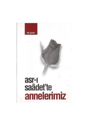 Asr-ı Saadet'te Annelerimiz Ali Çelik