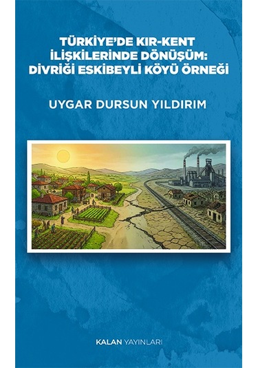 Türkiye De Kır-kent İlişkilerinde Dönüşüm: Divriği Eskibeyli Köyü Örneği