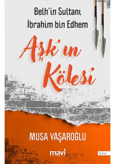 Aşk'ın Kölesi / Belh'in Sultanı İbrahim Bin Edhem / Musa Yaşar...