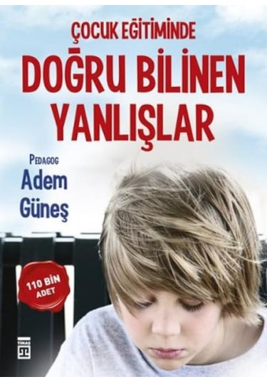 Çocuk Eğitiminde Doğru Bilinen Yanlışlar - Adem Güneş - Timaş Yayınları