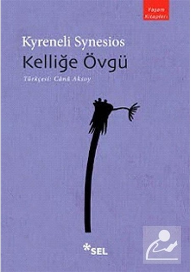 Kelliğe Övgü - Kyreneli Synesios - Sel Yayıncılık