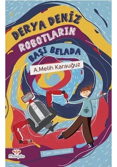 Robotların Başı Belada - A. Melik Karauğuz - Mosquito Yayınları