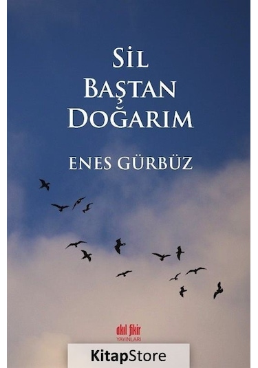 Sil Baştan Doğarım - Enes Gürbüz - Akıl Fikir Yayınları