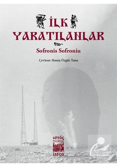 İlk Yaratılanlar - Sofronis Sofroniu - İstos Yayınları