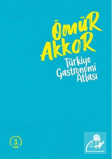 Türkiye Gastronomi Atlası - Ömür Akkor - Ketebe Yayınları - 3. Baskı