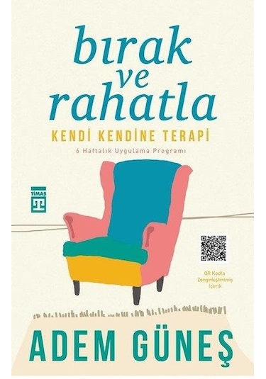 Bırak ve Rahatla-Kendi Kendine Terapi - Adem Güneş - Timaş Yayınları
