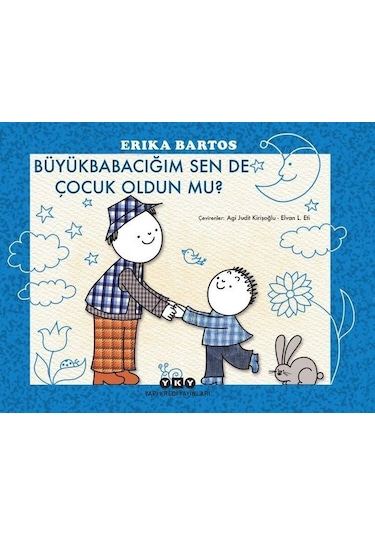 Büyükbabacığım Sen de Çocuk Oldun mu? - Erika Bartos - Yapı Kredi Yayınları