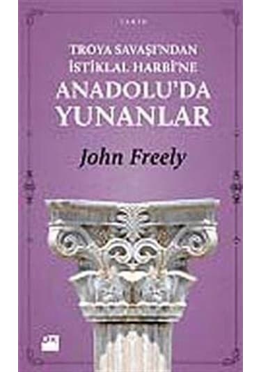 Troya Savaşı'ndan İstiklal Harbi'ne Anadolu'da Yunanlılar / Jo...
