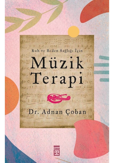 Ruh ve Beden Sağlığı İçin: Müzik Terapi - Adnan Çoban - Timaş Yayınları