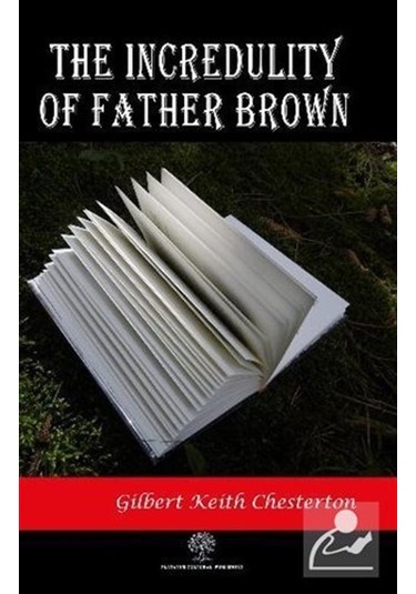 The Incredulity of Father Brown - Gilbert Keith Chesterton - Platanus Publishing