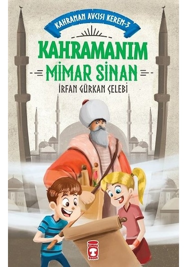 Kahramanım Mimar Sinan - Kahraman Avcısı Kerem 3 - İrfan Gürkan Çelebi - Timaş Çocuk