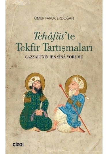 Tehafüt'te Tekfir Tartışmaları - Ömer Faruk Erdoğan - Çizgi Kitabevi