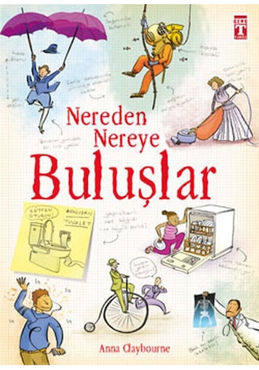 Nereden Nereye-Buluşlar - Anna Claybourne - Genç Timaş
