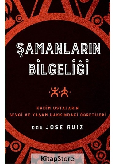 Şamanların Bilgeliği - Kadim Ustaların Sevgi ve Yaşam Hakkında...