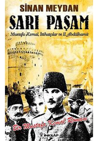 Sarı Paşam - Mustafa Kemalİttihatçılar ve 2. Abdülhamit SultanÖrgüt ve İhtilal - Sinan Meydan - İnkılap Kitabevi
