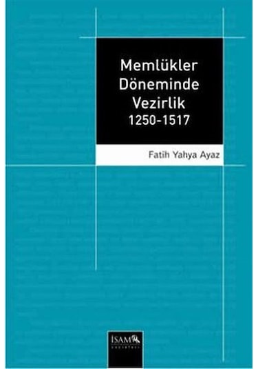 Memlükler Döneminde Vezirlik 1250-1517 / Prof. Dr. Fatih Yahya...