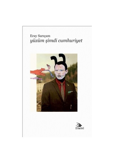Yüzüm Şimdi Cumhuriyet - Eray Sarıçam - Ebabil