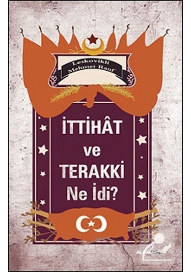 İttihat ve Terakki Ne idi? - Mehmet Rauf - Alfa Yayıncılık