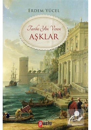 Tarihe Yön Veren Aşklar - Erdem Yücel - Puslu Yayıncılık