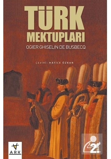 Türk Mektupları - Ogler Ghislain De Busbecq - Ark Kitapları